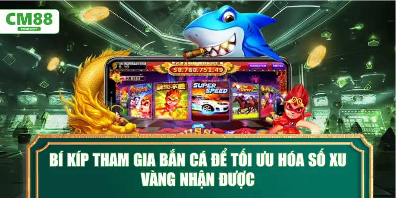 Bí kíp tham gia Bắn Cá để tối ưu hóa số xu vàng nhận được
