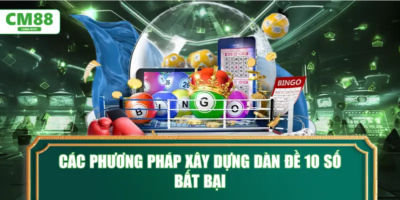 Các phương pháp xây dựng dàn đề 10 số bất bại