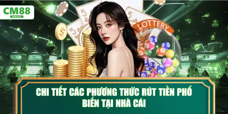 Chi tiết các phương thức rút tiền phổ biến tại nhà cái