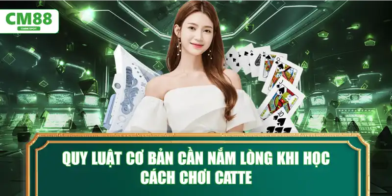 Quy luật cơ bản cần nắm lòng khi học cách chơi Catte